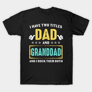 I Have Two Titles Dad And Granddad And I Rock Them Both T-Shirt